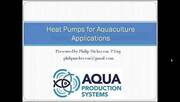 Heat Pumps for Aquaculture Applications. P. Nickerson (Aqua Production Systems)