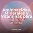 Aminoacidos, Minerales y Vitaminas para nutrición animal